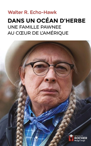 Dans un océan d'herbe : une famille pawnee au coeur de l'Amérique - Walter R. Echo-Hawk