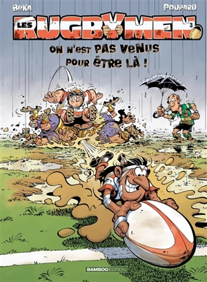 Les rugbymen. Vol. 3. On n'est pas venus pour être là ! - Béka