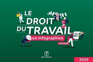 Le droit du travail en infographies pratiques : 2024 - Groupe Revue fiduciaire