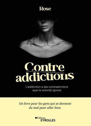 Contre-addictions : l'addiction a ses contradictions que la volonté ignore - Rose