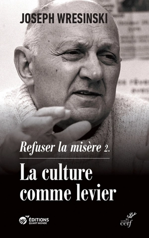 Refuser la misère. Vol. 2. La culture comme levier - Joseph Wresinski