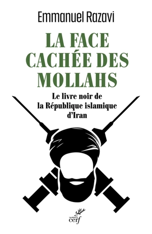 La face cachée des mollahs : le livre noir de la République islamique d'Iran - Emmanuel Razavi