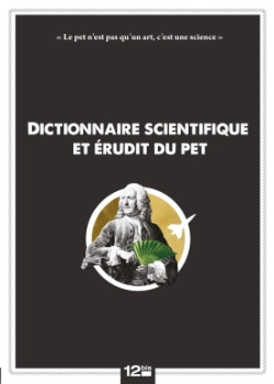 Dictionnaire scientifique et érudit du pet : (de A à Z, en passant par Q) - P. Q. Chalumeau