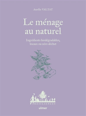 Le ménage au naturel : ingrédients biodégradables, locaux ou zéro déchet - Aurélie Valtat
