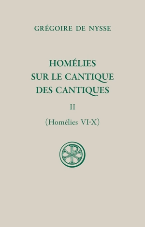 Homélies sur le Cantique des cantiques. Vol. 2. Homélies VI-X - Grégoire de Nysse