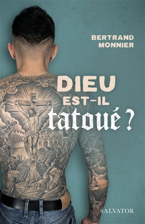 Dieu est-il tatoué ? : Eglise et tatouage : une question d'avenir - Bertrand Monnier