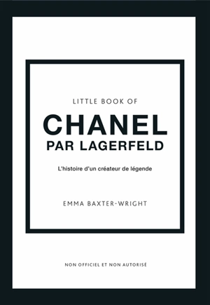 Little book of Chanel par Lagerfeld : l'histoire d'un créateur de légende : non officiel et non autorisé - Emma Baxter-Wright