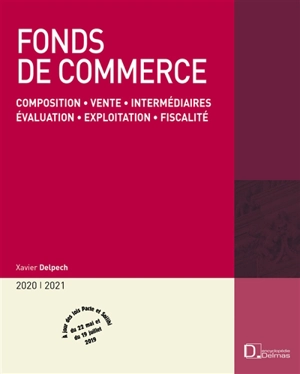 Fonds de commerce 2020-2021 : composition, vente, intermédiaires, évaluation, exploitation, fiscalité - Xavier Delpech