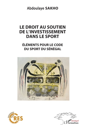 Le droit au soutien pour l'investissement dans le sport : éléments pour le code du sport du Sénégal - Abdoulaye Sakho