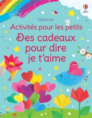 Des cadeaux pour dire je t'aime : Activités pour les petits : Dès 3 ans - Nolan, Kate