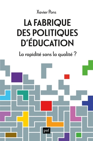 La fabrique des politiques d'éducation : la rapidité sans la qualité ? - Xavier Pons
