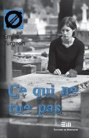 Ce qui ne tue pas - Turgeon, Emilie