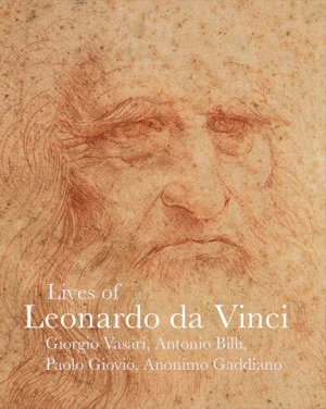 Lives of Leonardo da Vinci (Lives of the Artist) : Giorgio Vasari, Antonio Billi, Paolo Giovio, Anonimo Gaddiano