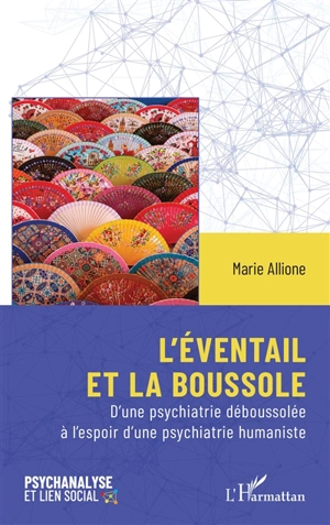 L'éventail et la boussole : d'une psychiatrie déboussolée à l'espoir d'une psychiatrie humaniste - Marie Allione