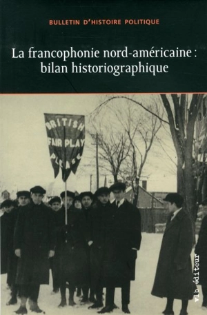 La francophonie nord-américaine : bilan historiographique vol. 24 no. 2 - Bulletin d'histoire politique