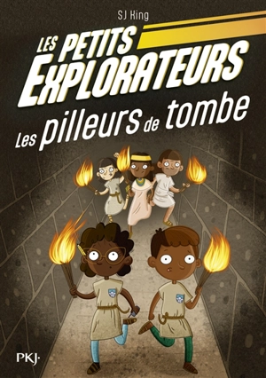 Les petits explorateurs. Vol. 3. Les pilleurs de tombe - S.J. King