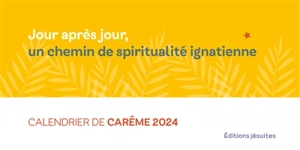 Jour après jour, un chemin de spiritualité ignatienne : calendrier de carême 2024
