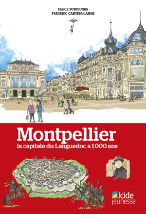 Montpellier : la capitale du Languedoc a 1.000 ans - Marie Susplugas