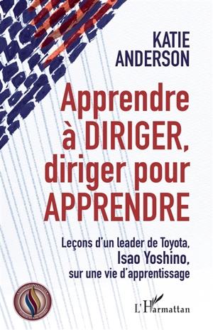 Apprendre à diriger, diriger pour apprendre : leçons d'un leader de Toyota, Isao Yoshino, sur une vie d'apprentissage - Katie Anderson