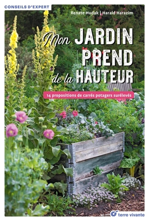 Mon jardin prend de la hauteur : 14 propositions de carrés potagers surélevés - Renate Hudak