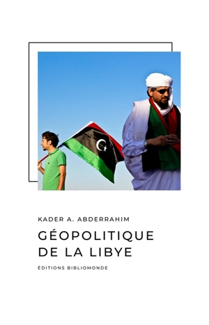 Géopolitique de la Libye - Kader A. Abderrahim