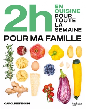 2 h en cuisine pour toute la semaine : pour ma famille - Caroline Pessin