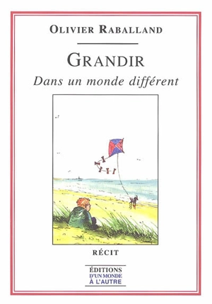 Grandir : dans un monde différent - Olivier Raballand