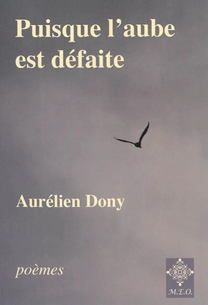 Puisque l'aube est défaite. Epitaphes : poèmes - Aurélien Dony