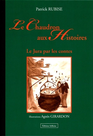 Le chaudron aux histoires - Le Jura par les contes : Le Jura par les contes Vol. 2 - Patrick Rubise