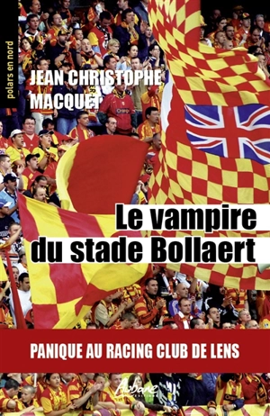 Le vampire du stade Bollaert : panique au Racing Club de Lens - Jean-Christophe Macquet