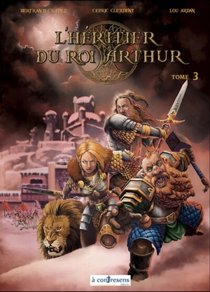 L'héritier du roi Arthur. Vol. 3 - Cédric Clerdent