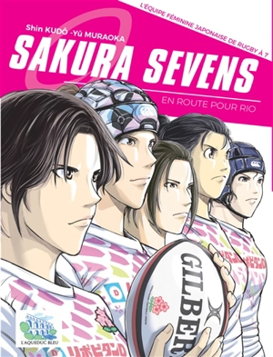 Sakura Sevens : l'équipe féminine japonaise de rugby à 7 : en route pour Rio - Shin Kudô