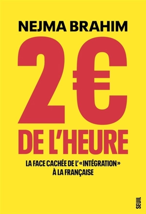 2 euros de l'heure : la face cachée de l'intégration à la française - Nejma Brahim