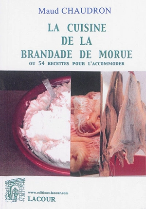 La cuisine de la brandade de morue ou 54 recettes pour l'accommoder - Maud Chaudron