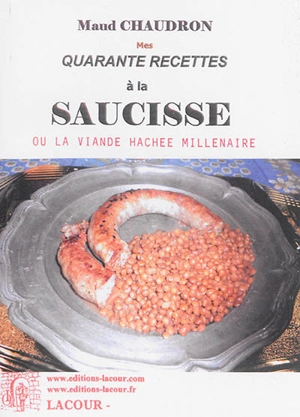 Mes quarante recettes à la saucisse ou La viande hachée millénaire - Maud Chaudron