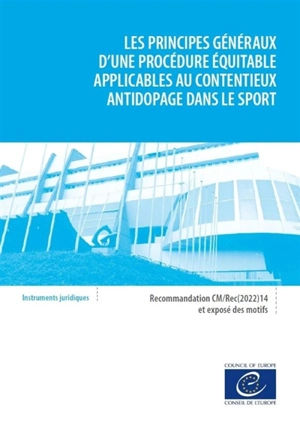 Les principes généraux d'une procédure équitable applicables au contentieux antidopage dans le sport : recommandation CM-Rec(2022)14 du Conseil de l'Europe le 20 avril 2022 et exposé des motifs - Conseil de l'Europe