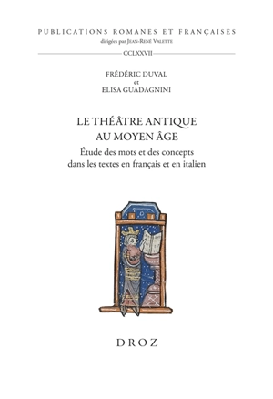 Le théâtre antique au Moyen Age : étude des mots et des concepts dans les textes en français et en italien - Frédéric Duval