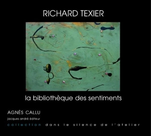 Richard Texier : la bibliothèque des sentiments : récit d'une élastogenèse - Agnès Callu