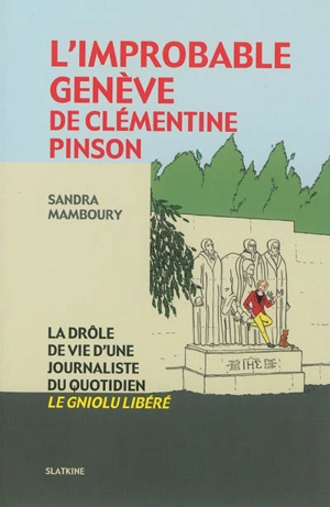 L'improbable Genève de Clémentine Pinson : la drôle de vie d'une journaliste du quotidien Le Gniolu libéré - Sandra Mamboury