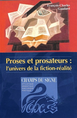 Proses et prosateurs : l'univers de la fiction-réalité - François-Charles Gaudard