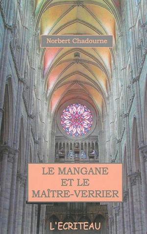 Le mangane et le maître-verrier - Norbert Chadourne