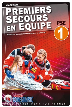 Premiers secours en équipe PSE 1 : secouriste : conforme aux recommandations de la DGSCGC - Editions Icone graphic