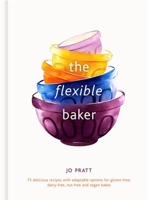 The Flexible Baker : 75 delicious recipes with adaptable options - Jo Pratt