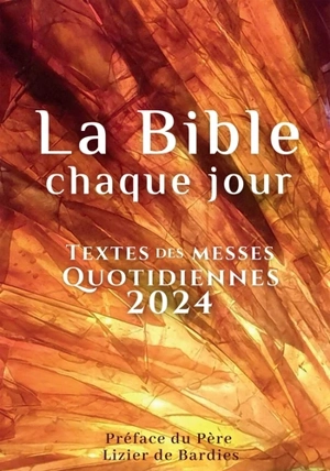 La Bible, chaque jour : Textes des messes quotidiennes 2024 - Collectif