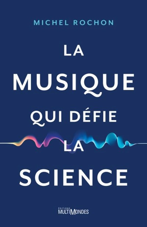 La musique qui défie la science - Michel Rochon