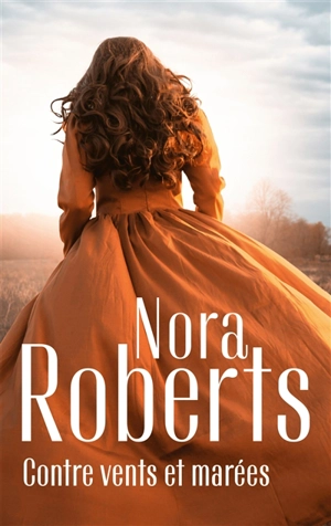 Contre vents et marées - Nora Roberts