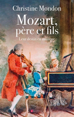 Mozart, père et fils : leur destin en musique - Christine Mondon