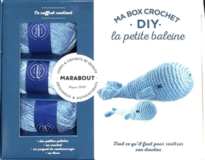 Ma box crochet DIY : la petite baleine : tout ce qu'il faut pour réaliser son doudou - Marie-Noëlle Bayard