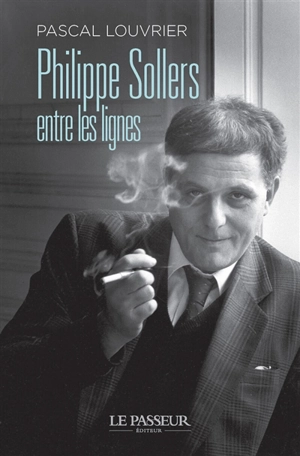 Philippe Sollers entre les lignes - Pascal Louvrier