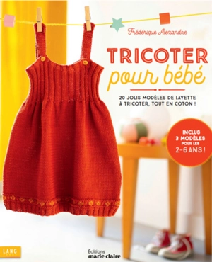 Tricoter pour bébé : 20 jolis modèles de layette à tricoter, dans des laines toutes douces ! - Frédérique Alexandre